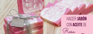  Como hacer jabón casero de rosa mosqueta